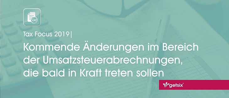 Kommende Änderungen im Bereich der Umsatzsteuerabrechnungen, die bald in Kraft treten sollen