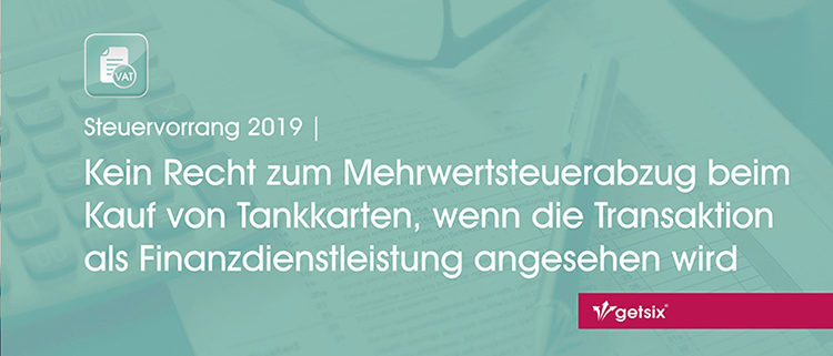 Kein Recht zum Mehrwertsteuerabzug beim Kauf von Tankkarten, wenn die Transaktion als Finanzdienstleistung angesehen wird