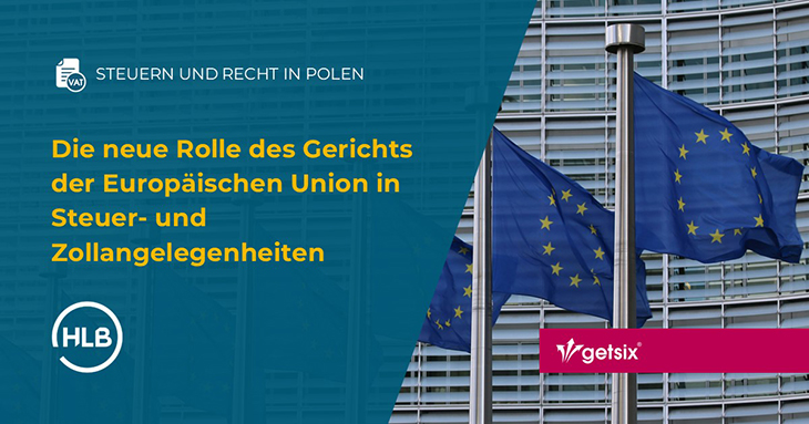 Die neue Rolle des Gerichts der Europäischen Union in Steuer- und Zollangelegenheiten