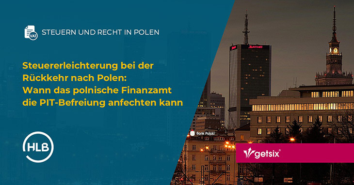Steuererleichterung bei der Rückkehr nach Polen: Wann das polnische Finanzamt die PIT-Befreiung anfechten kann