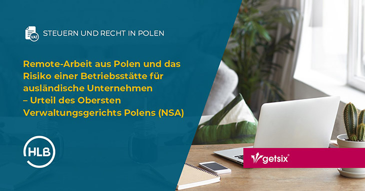 Remote-Arbeit aus Polen und das Risiko einer Betriebsstätte für ausländische Unternehmen – Urteil des Obersten Verwaltungsgerichts Polens (NSA)