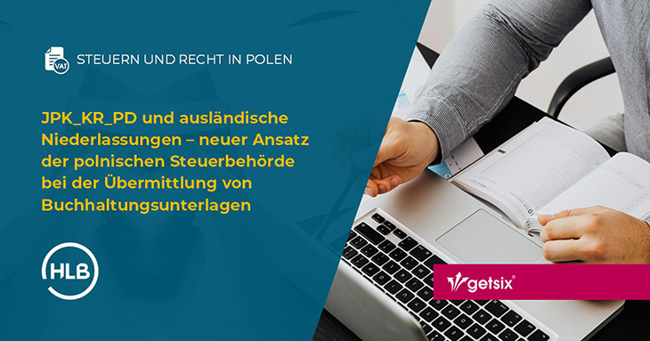 JPK_KR_PD und ausländische Niederlassungen – neuer Ansatz der polnischen Steuerbehörde bei der Übermittlung von Buchhaltungsunterlagen